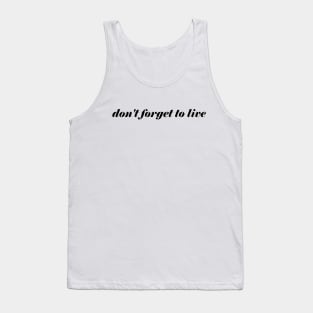 DON'T FORGET TO LIVE Tank Top